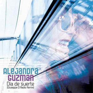 Disco Día De Suerte (Giuseppe D Radio Remix) de Alejandra Guzmán
