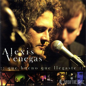 Disco Que Bueno Que Llegaste de Alexis Venegas