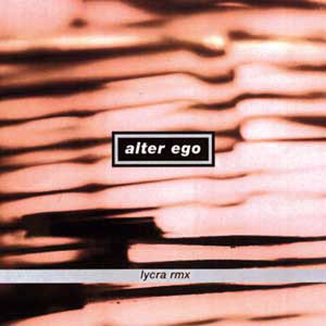 Disco Lycra Rmx de Alter Ego
