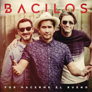 Disco Por Hacerme El Bueno de Bacilos