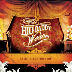 Disco Every Time I Breathe de Big Daddy Weave