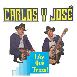 Disco ¡Ay Que Triste! de Carlos y José
