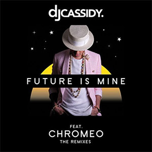 Disco Future Is Mine (Featuring Chromeo) (Remixes) (Ep) de DJ Cassidy
