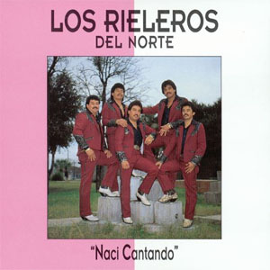 Disco Nací Cantando de Los Rieleros Del Norte